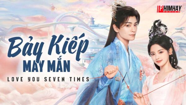 bay-kiep-may-man-2023-1 Tổng quan về Bảy Kiếp May Mắn