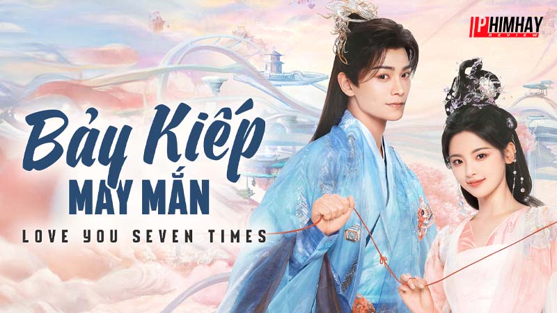 bay-kiep-may-man-2023-1 Tổng quan về Bảy Kiếp May Mắn