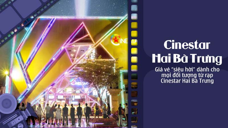 gia-ve-sieu-hoi-tai-rap-cinestar-hai-ba-trung