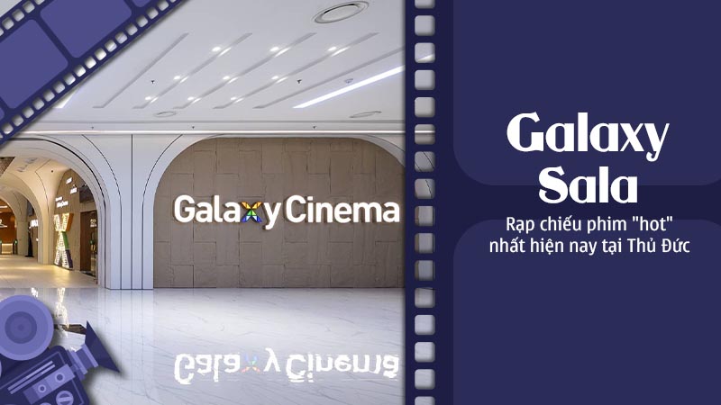 galaxy-sala-rap-chieu-phim-hot-nhat-hien-nay-tai-thu-duc