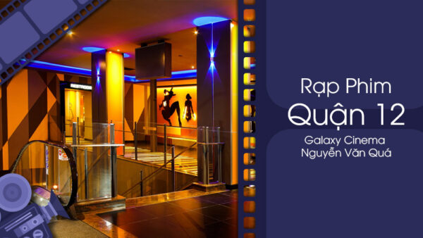 Giá vé hấp dẫn tại rạp chiếu phim Galaxy Cinema Nguyễn Văn Quá
