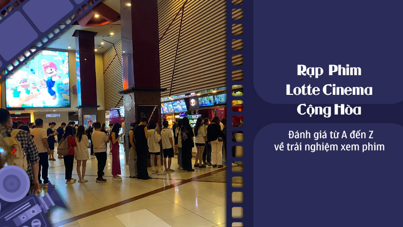 lottecinema-cong-hoa-danh-gia-tu-a-den-z-ve-trai-nghiem-xem-phim