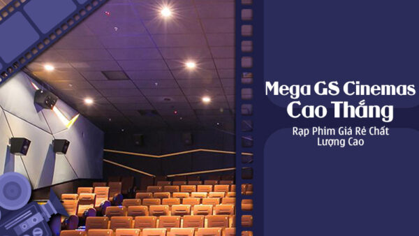 mega-gs-cao-thang-rap-phim-gia-re-chat-lhuong-cao