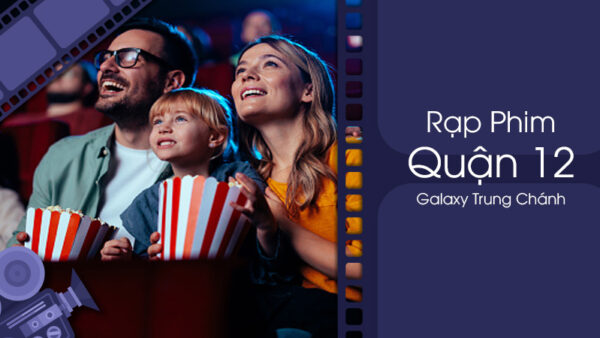 Review chi tiết tất tần tật về rạp chiếu phim Galaxy Trung Chánh - Quận 12