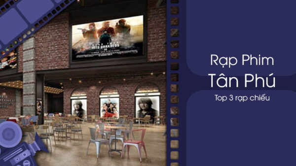 top-3-rap-chieu-phim-sang-xin-min-tai-quan-tan-phu (1)