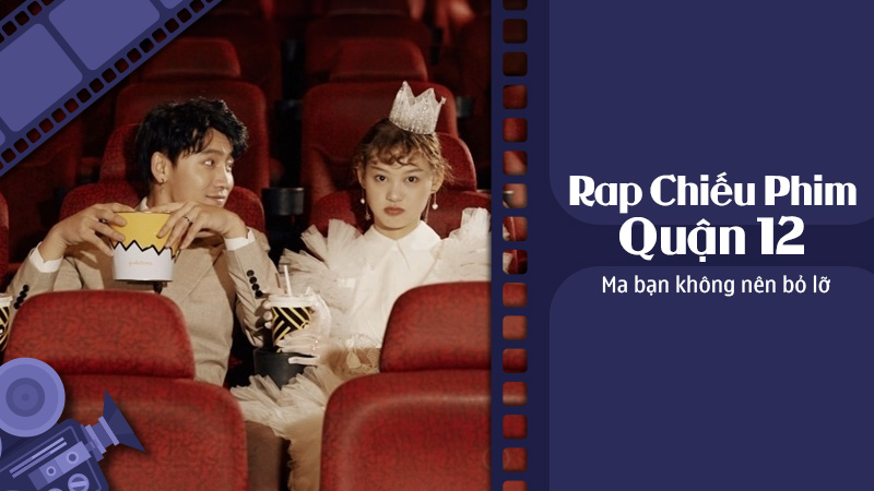 top-rap-chieu-phim-quan-12-ma-ban-khong-nen-bo-lo Top rạp chiếu phim quận 12 không nên bỏ lỡ
