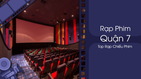 top-rap-chieu-phim-quan-7-dang-trai-nghiem-nhat-nam-2024